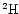 $\chem{{}^{2}H}$