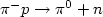 $\pi^- p \rightarrow \pi^0 + n$