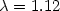 $\lambda=1.12$