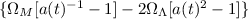 $\{\Omega_M[a(t)^{-1}-1]-2\Omega _\Lambda [a(t)^2-1]\}$