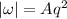 $|\omega|=Aq^2$