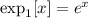 ${\rm exp}_{1}[x]=e^{x}$