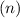 $(n)$