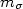 $m_{\sigma}$