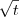 $\sqrt{t}$