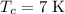 $T_c = 7\ \text{K}$