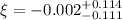 $\xi=-0.002 ^{+0.114}_{-0.111}$