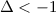 $\Delta<-1$