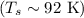 $(T_{s}\sim92\ \text{K})$