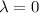 $\lambda=0$