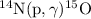 ${^{14}\text{N}}(\text{p},\gamma)^{15}\text{O}$