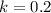 $k=0.2$