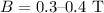 $B = 0.3\text{--}0.4\ \text{T}$