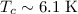 $T_{c}\sim 6.1\ \text{K}$