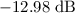 $-12.98\ \text{dB}$