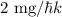 ${2\ \text{mg}/\hbar k}$