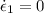 $\dot{\epsilon}_1=0$