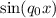 $\text{sin} (q_0 x)$