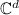 $\mathbb{C}^d$
