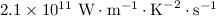$2.1\times 10^{11}\ {\text{W}}{}\cdot{}{\text{m}}^{-1}{}\cdot{}\text{K}^{-2}{}\cdot{}\text{s}^{-1}$