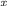 $_{\mathit{x}}$