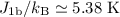$J_{1{\text b}}/k_{\text B} \simeq 5.38\ \text{K}$