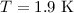$T=1.9\ \text{K}$