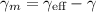 $\gamma_m=\gamma_{\textrm{eff}}-\gamma$