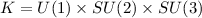$K=U(1)\times SU(2) \times SU(3)$