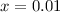 $x = 0.01$