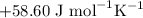$+58.60\ \text{J mol}^{-1}\text{K}^{-1}$