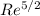 $Re^{5/2}$