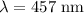 $\lambda=457\ \text{nm}$