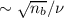 $\sim \sqrt{n_{b}}/\nu$