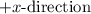 $+x\text{-direction}$