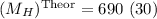 Mathematical equation: $(M_{H})^{\textrm {Theor}} = 690\,\,(30)$