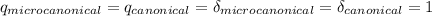 Mathematical equation: $q_{microcanonical}= q_{canonical}=\delta _{microcanonical}= \delta _{canonical}=1$