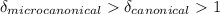 Mathematical equation: $\delta _{microcanonical}>\delta _{canonical}>1$