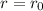 Mathematical equation: $r= r_{0}$