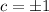 Mathematical equation: $c=\pm1$