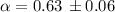 Mathematical equation: $\alpha =0.63\,\pm0.06$