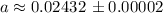 Mathematical equation: $a \approx0.02432\,\pm0.00002$